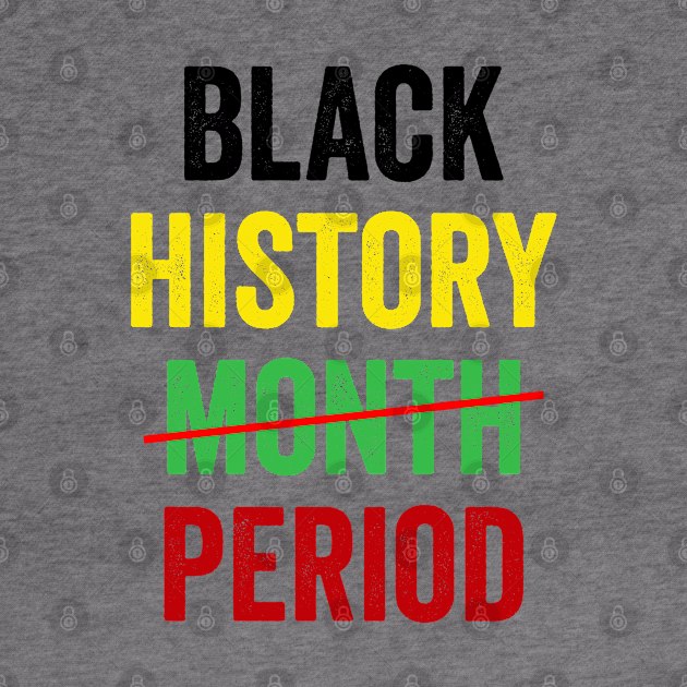 Black History Month Period African American Pride Apparel by teecrafts